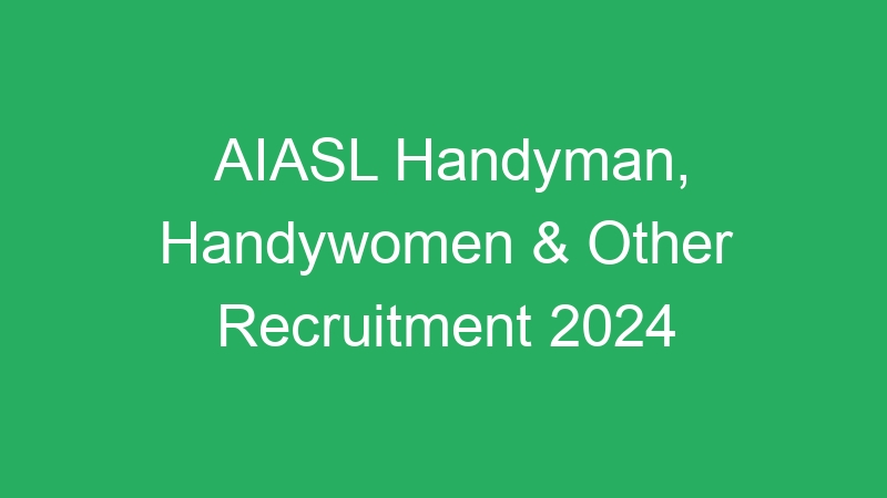 AIASL Handyman, Handywomen & Other Recruitment 2024