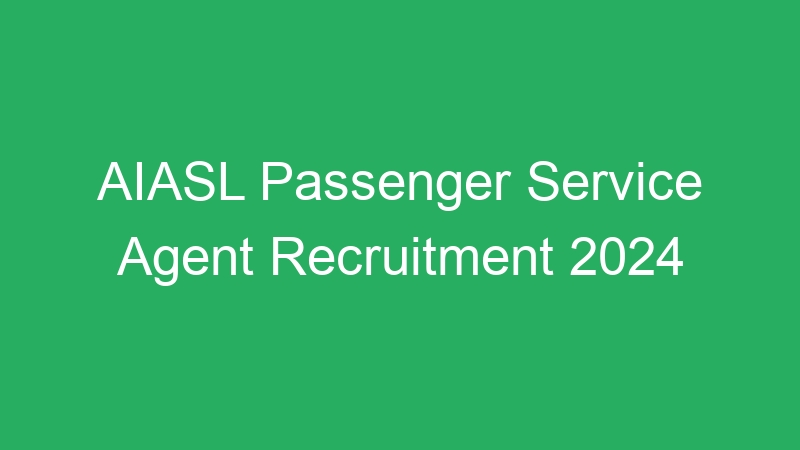 AIASL Passenger Service Agent Recruitment 2024