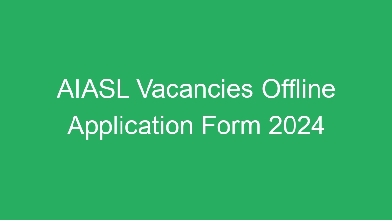 AIASL Vacancies Offline Application Form 2024