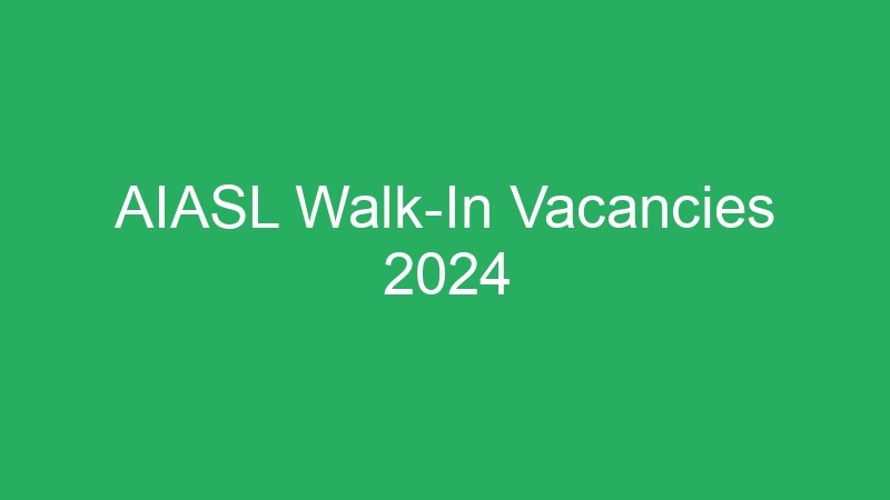 AIASL Walk-In Vacancies 2024