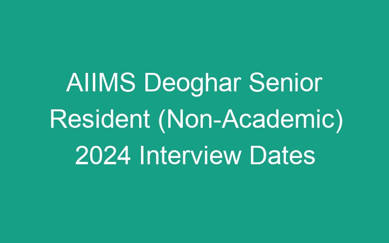 AIIMS Deoghar Senior Resident (Non-Academic) 2024 Interview Dates