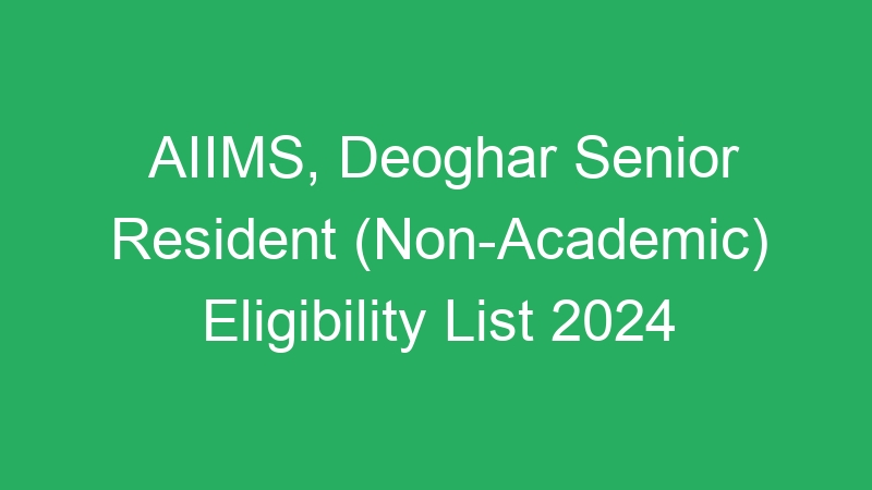 AIIMS, Deoghar Senior Resident (Non-Academic) Eligibility List 2024