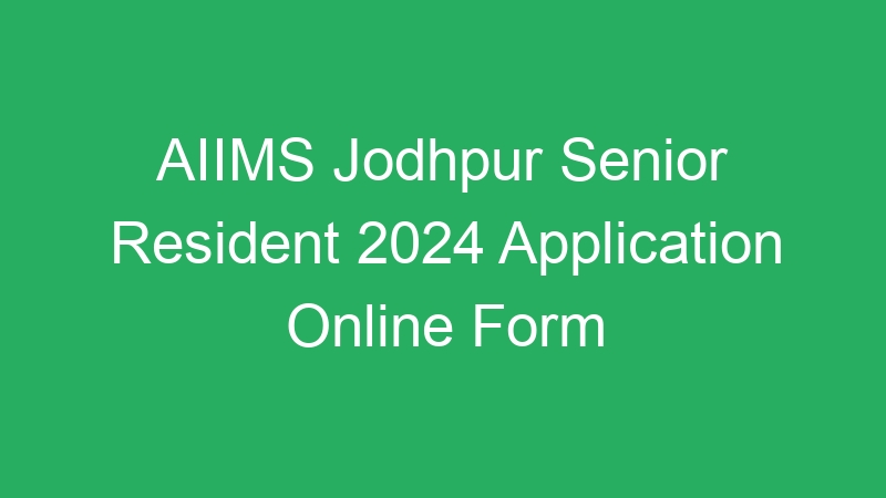 AIIMS Jodhpur Senior Resident 2024 Application Online Form