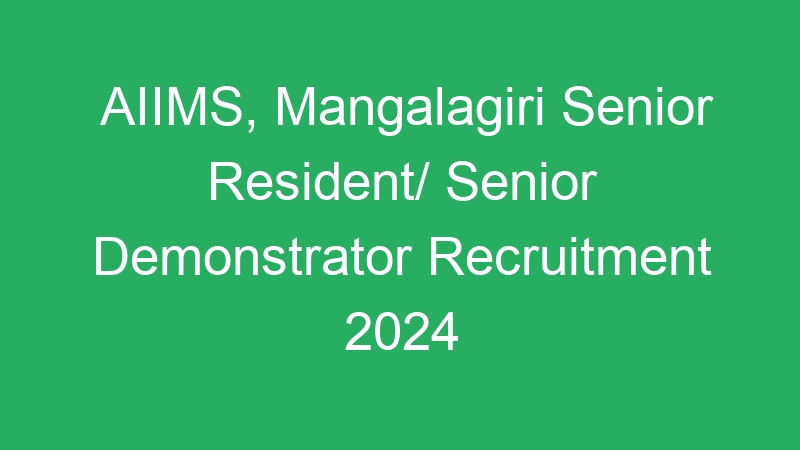 AIIMS, Mangalagiri Senior Resident/ Senior Demonstrator Recruitment 2024