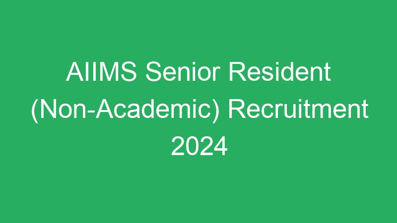 AIIMS Senior Resident (Non-Academic) Recruitment 2024