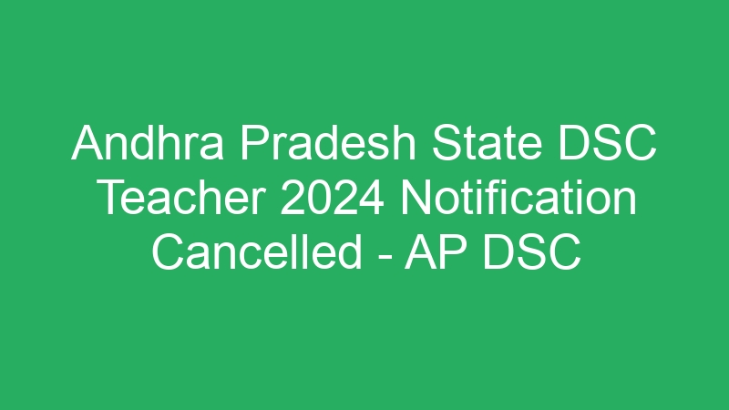 Andhra Pradesh State DSC Teacher 2024 Notification Cancelled – AP DSC