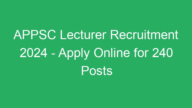 APPSC Lecturer Recruitment 2024 – Apply Online for 240 Posts