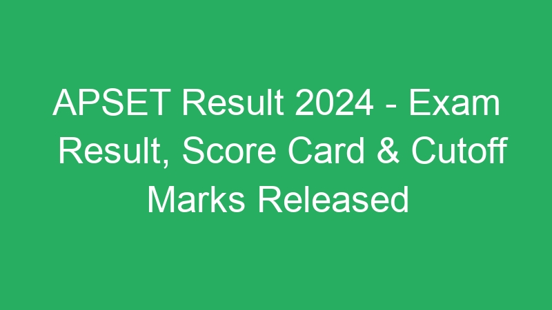 APSET Result 2024 – Exam Result, Score Card & Cutoff Marks Released