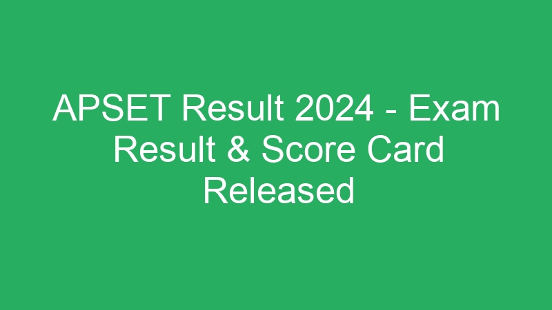 APSET Result 2024 – Exam Result & Score Card Released