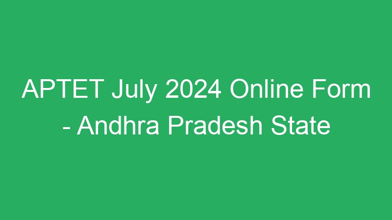 APTET July 2024 Online Form – Andhra Pradesh State