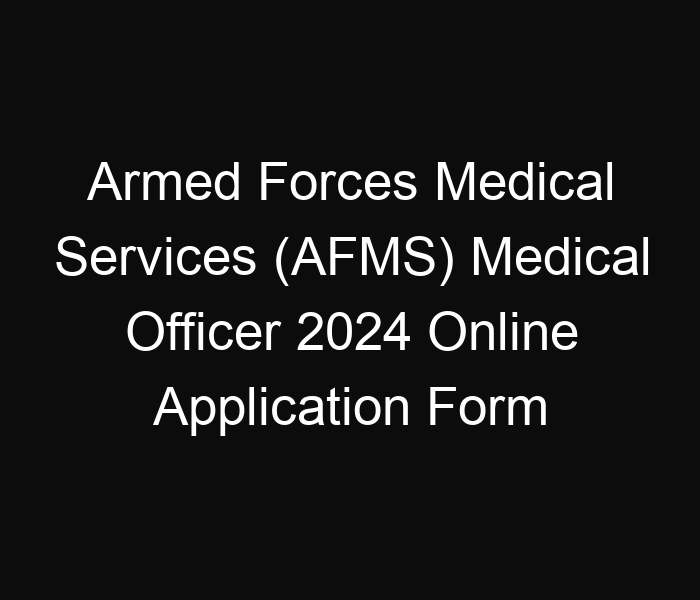 Central Govt Jobs -Armed Forces Medical Services (AFMS) Medical Officer 2024 Admit Card Available – 450 Posts