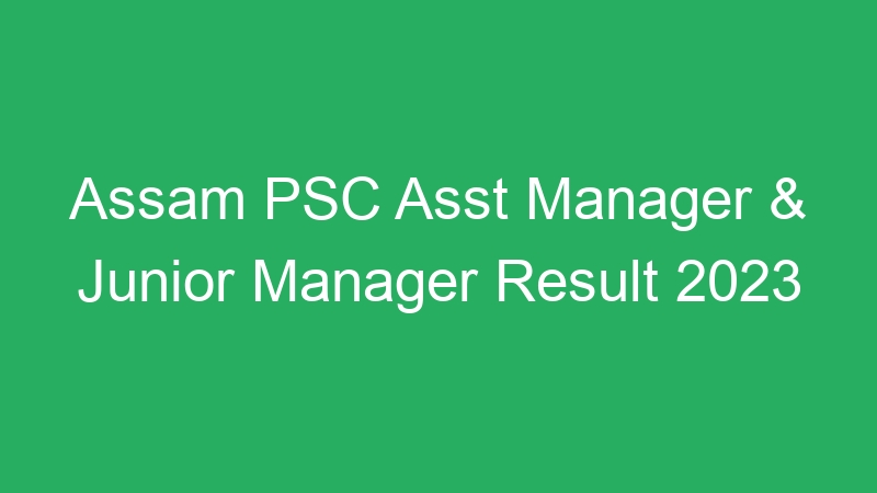 Assam PSC Asst Manager & Junior Manager Result 2023