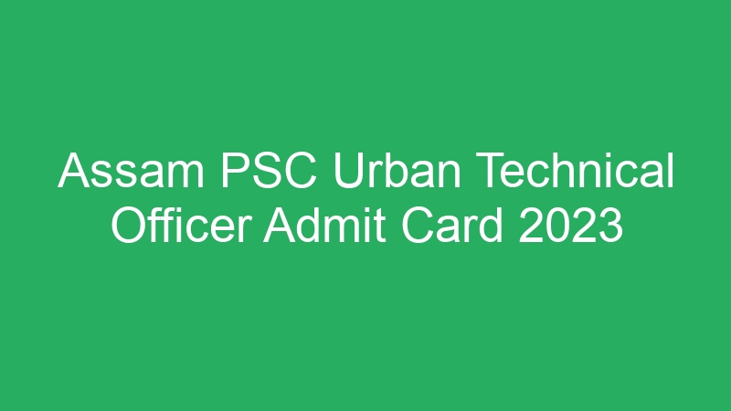 Assam PSC Urban Technical Officer Admit Card 2023