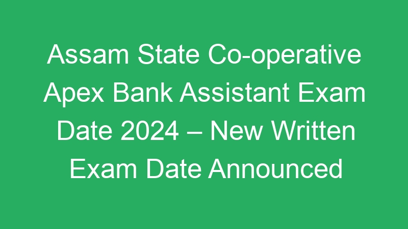 Assam State Co-operative Apex Bank Ltd Assistant 2024 Written Exam Result – 120 Posts