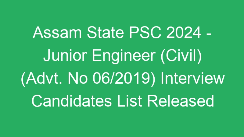 Assam State PSC 2024 – Junior Engineer (Civil) (Advt. No 06/2019) Interview Candidates List Released