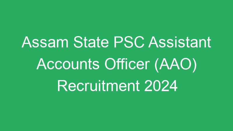 Assam State PSC Assistant Accounts Officer (AAO) Recruitment 2024