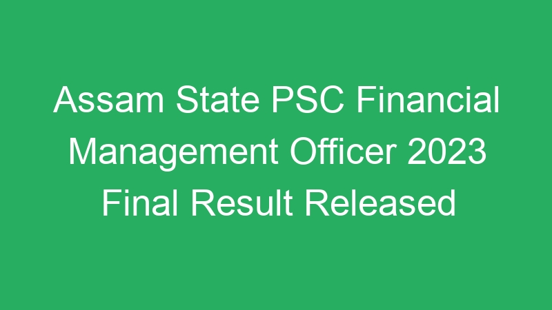 Assam State PSC Financial Management Officer 2023 Final Result Released