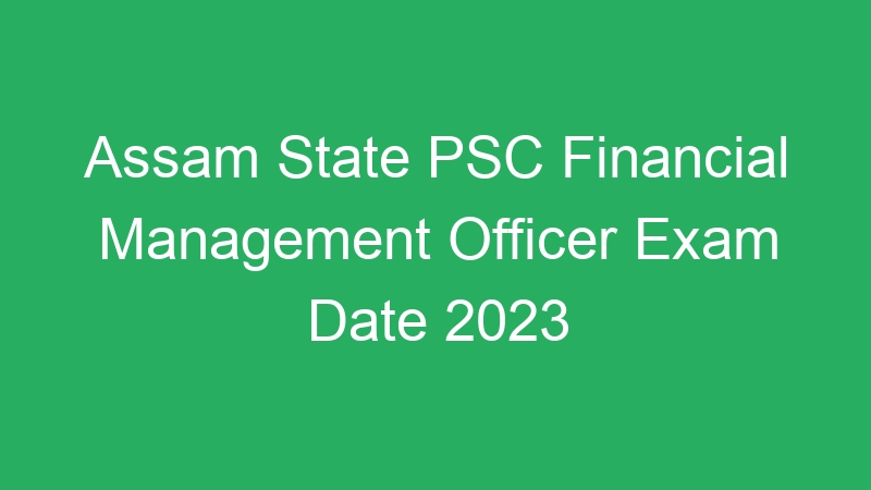 Assam State PSC Financial Management Officer Exam Date 2023