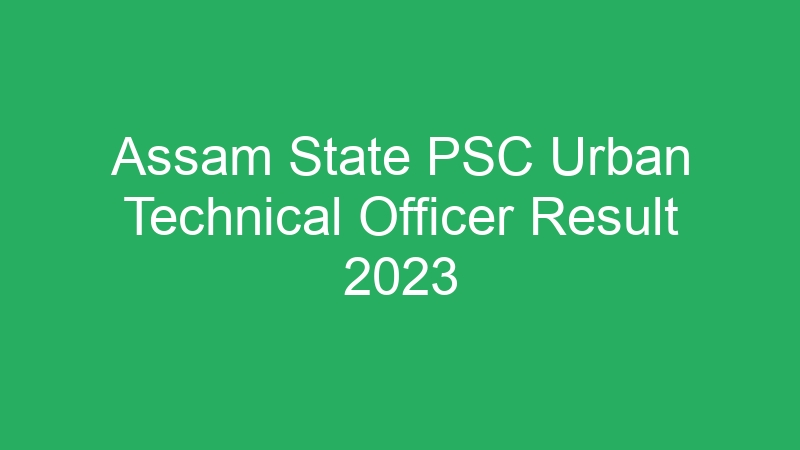 Assam State PSC Urban Technical Officer Result 2023