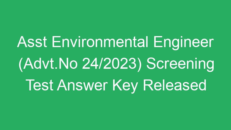 Asst Environmental Engineer (Advt.No 24/2023) Screening Test Answer Key Released