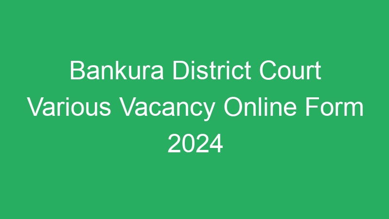 Bankura District Court Various Vacancy Online Form 2024