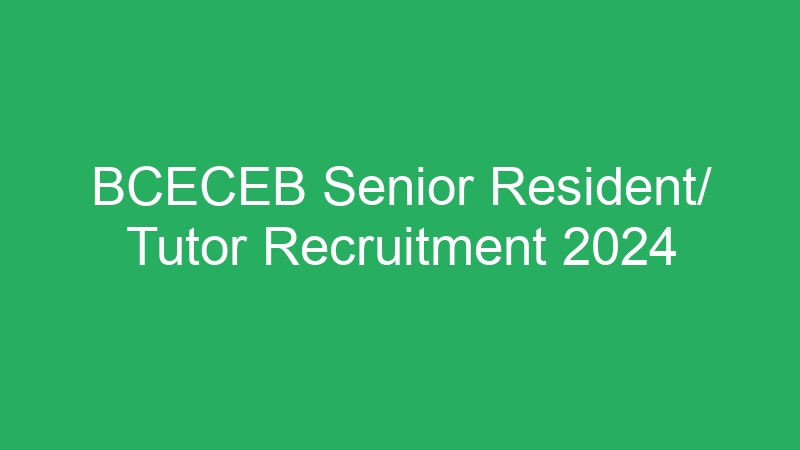 BCECEB Senior Resident/ Tutor Recruitment 2024