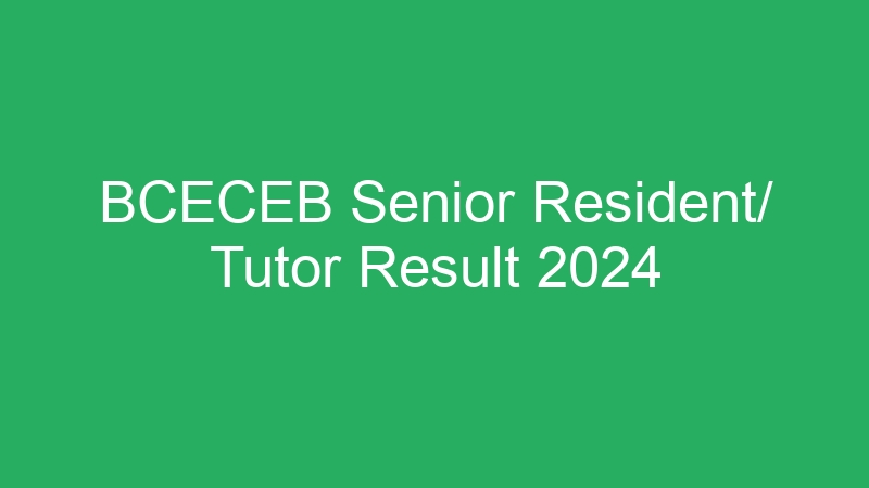 BCECEB Senior Resident/ Tutor Result 2024