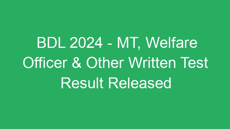 BDL 2024 – MT, Welfare Officer & Other Written Test Result Released