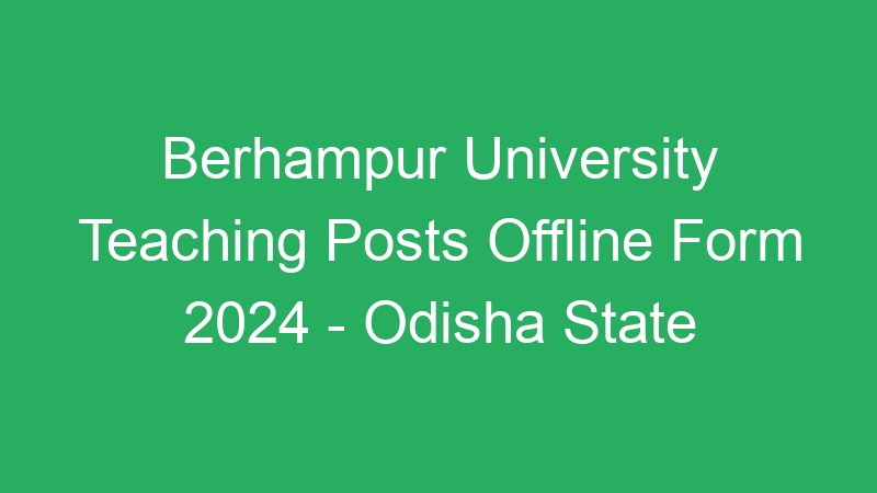 Berhampur University Teaching Posts Offline Form 2024 – Odisha State