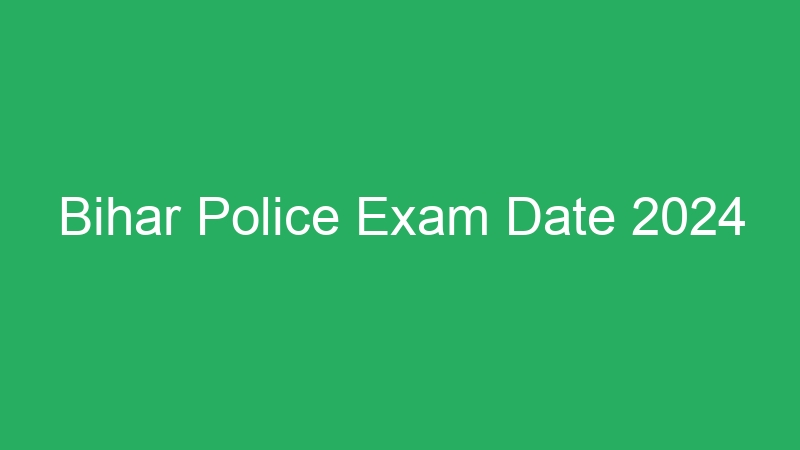 Bihar Police Exam Date 2024