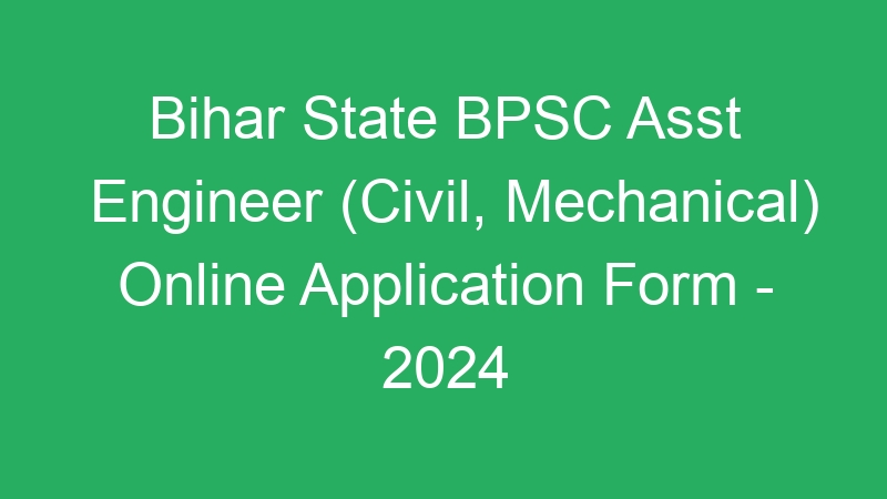 Bihar State BPSC Asst Engineer (Civil, Mechanical) Online Application Form – 2024