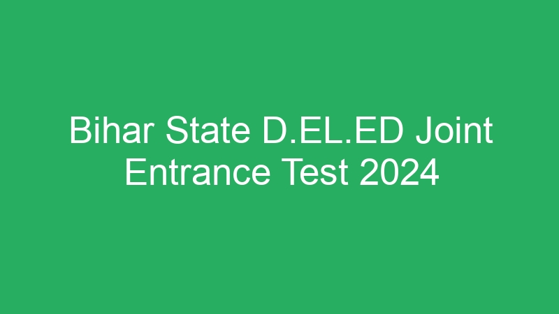 Bihar State D.EL.ED Joint Entrance Test 2024