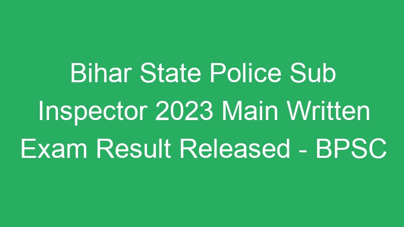 Final Results – Bihar State Police Sub Inspector 2023 Marksheet – 64 Posts