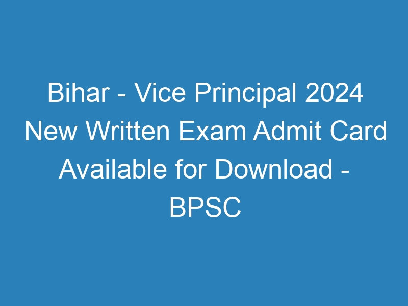 Bihar State – Vice Principal 2024 New Written Exam Admit Card Available for Download – BPSC