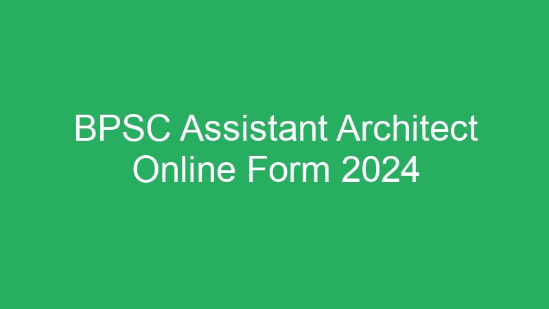 BPSC Assistant Architect Online Form 2024