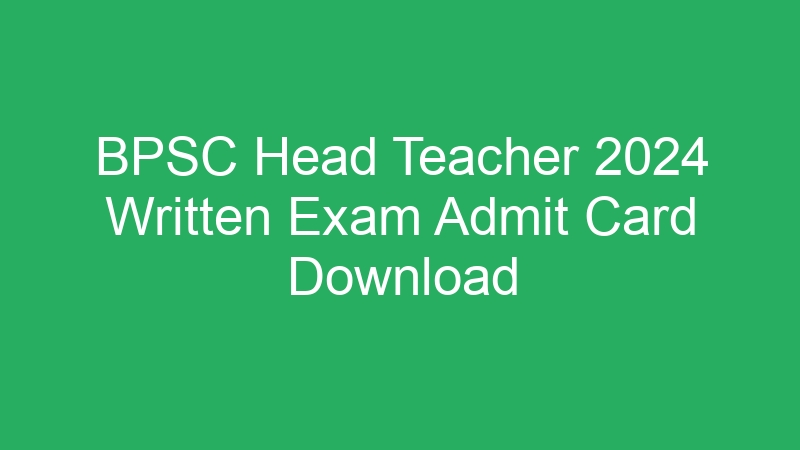 BPSC Head Teacher 2024 Written Exam Admit Card Download