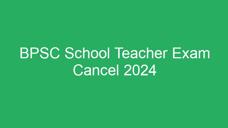 BPSC School Teacher Exam Cancel 2024