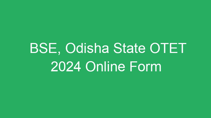 BSE, Odisha State OTET 2024 Online Form