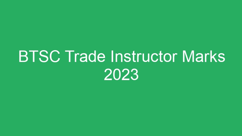 BTSC Trade Instructor Marks 2023