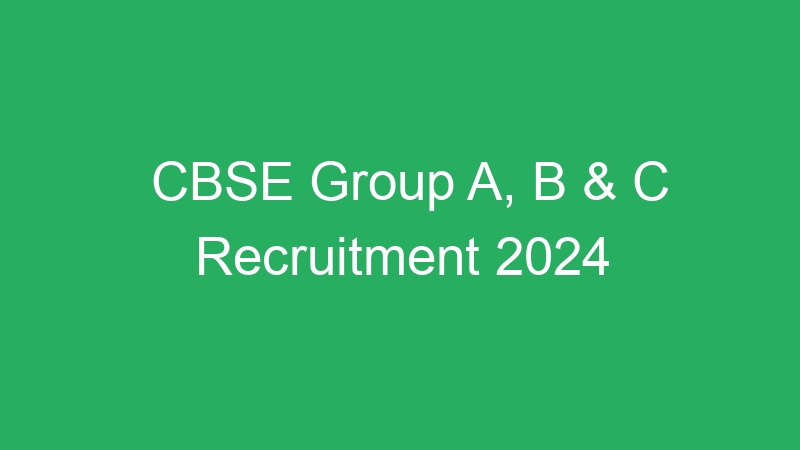 CBSE Group A, B & C Recruitment 2024