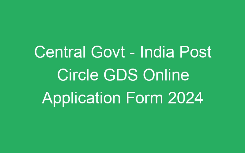 Central Govt – India Post Circle GDS 1st Merit List 2024 –  44,228 Posts