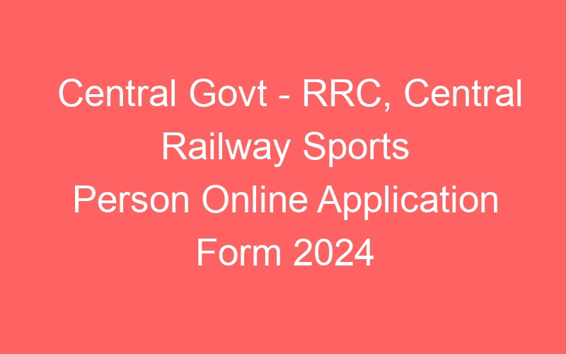 Central Govt – RRC, Central Railway Sports Person Online Application Form 2024