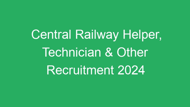 Central Railway Helper, Technician & Other Recruitment 2024