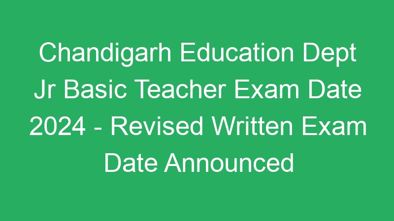 Chandigarh Education Dept Jr Basic Teacher Exam Date 2024 – Revised Written Exam Date Announced