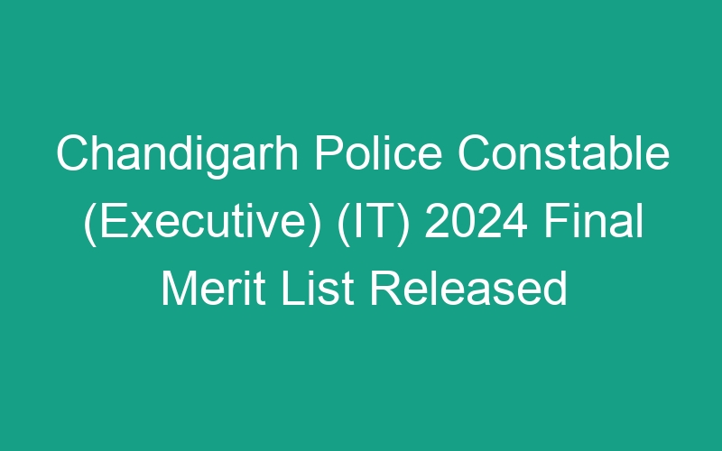 Chandigarh Police Constable (Executive) (IT) 2024 Final Merit List Released