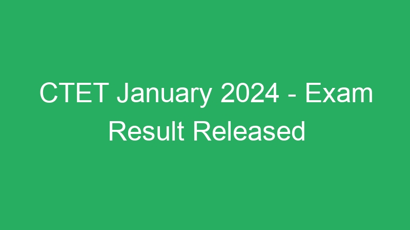 CTET January 2024 – Exam Result Released