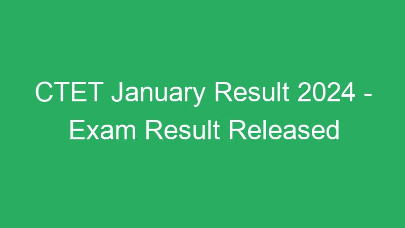 CTET January Result 2024 – Exam Result Released