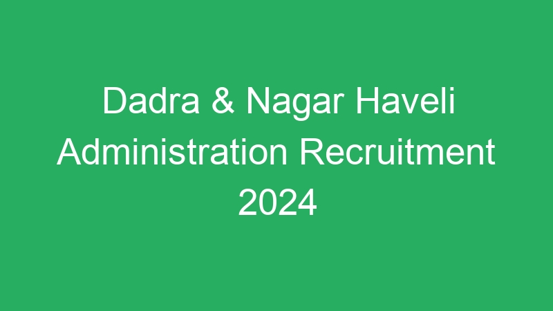 Dadra & Nagar Haveli Administration Recruitment 2024