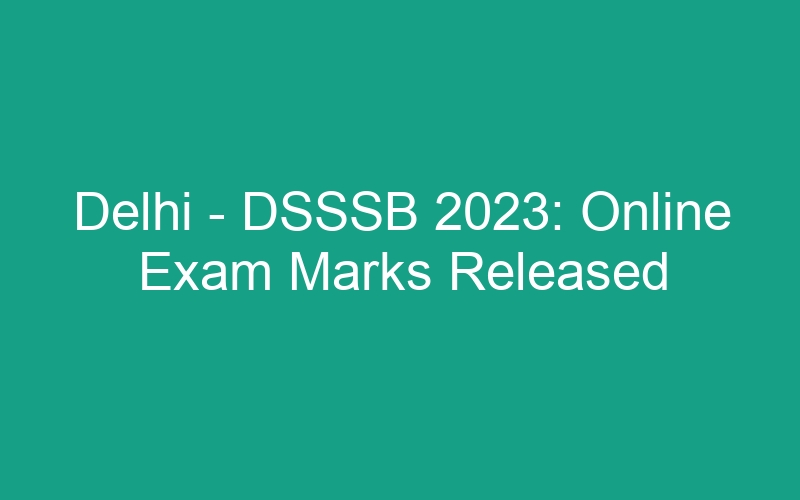 Delhi – DSSSB 2023: Online Exam Marks Published