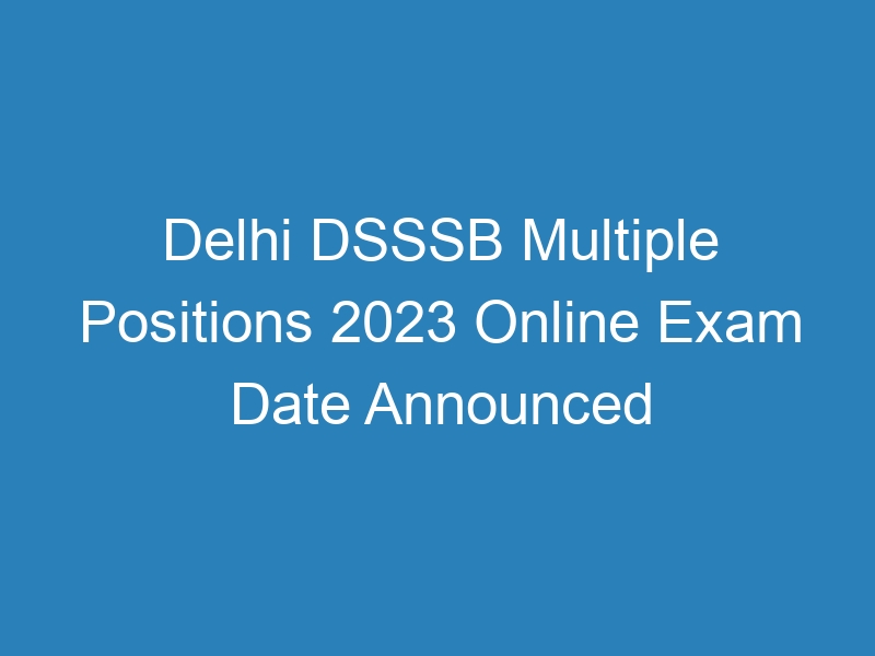 Delhi DSSSB Multiple Positions 2023 Online Exam Date Available Online